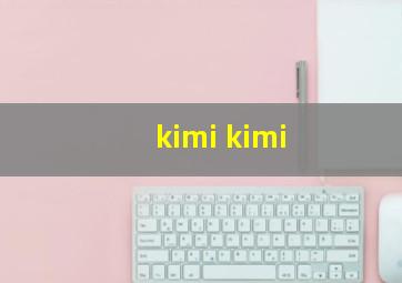 kimi kimi